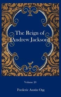 The Reign Of Andrew Jackson