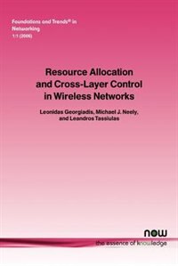Resource Allocation And Cross Layer Control In Wireless Networks