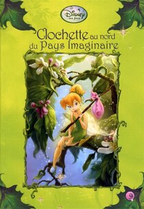 Les Fées : Clochette au nord du pays imaginaire
