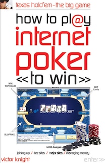 How To Play Internet Poker To Win: Texas Hold ''em - The Big Game